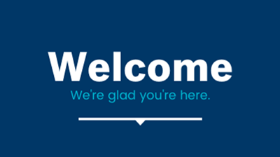 Welcome We're glad you're here. White and light blue text on a dark blue background.