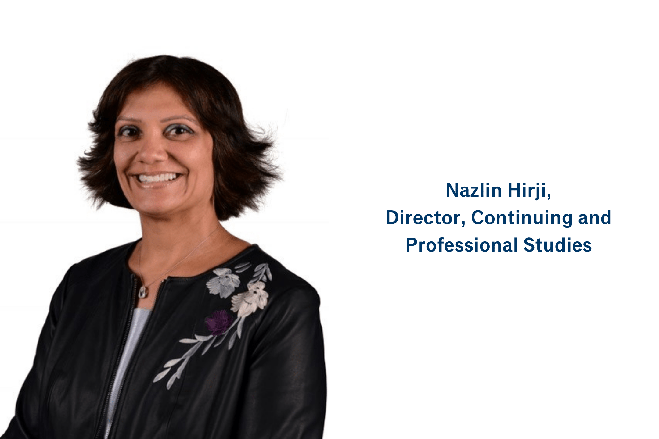 Nazlin Hirji, Director of Continuing and Professional Studies
